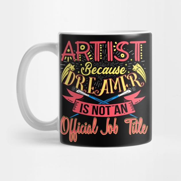 Artist Is A Dreamer Funny Art Job Title by phoxydesign